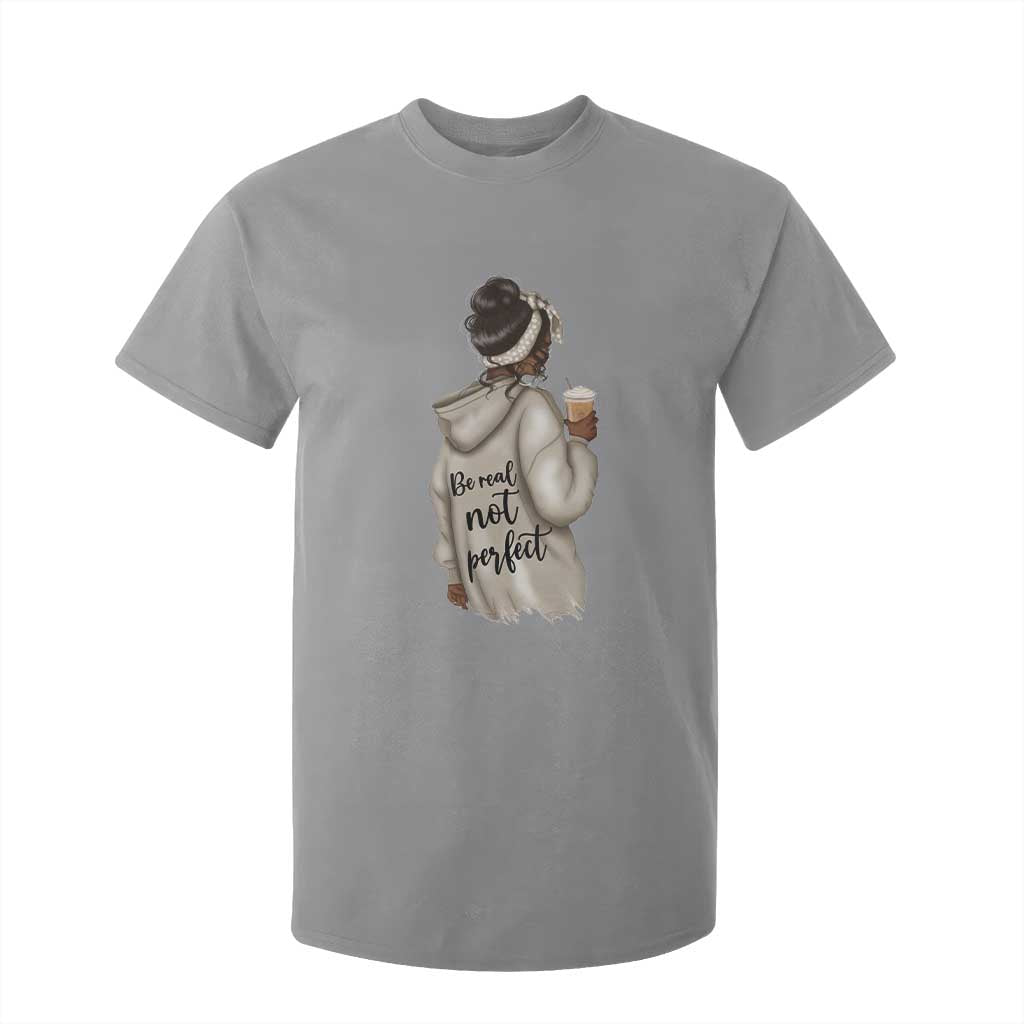 Be Real Not Perfect T Shirt For Kid Positive Quote Black Melanin Girl