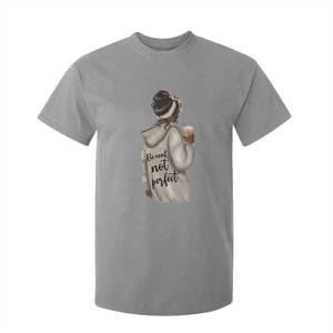 Be Real Not Perfect T Shirt For Kid Positive Quote Black Melanin Girl