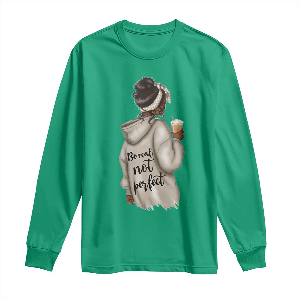 Be Real Not Perfect Long Sleeve Shirt Positive Quote Black Melanin Girl