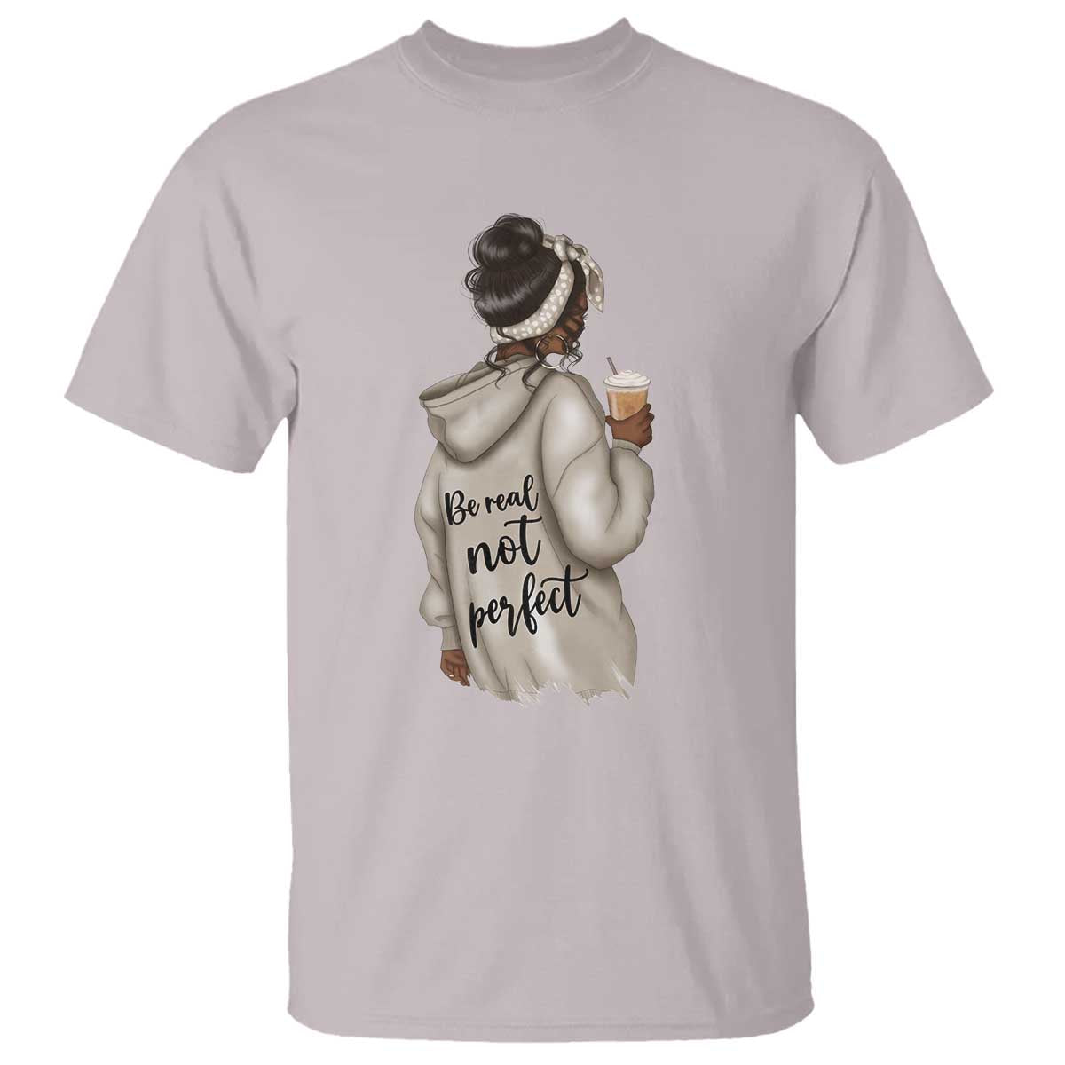 Be Real Not Perfect T Shirt Positive Quote Black Melanin Girl