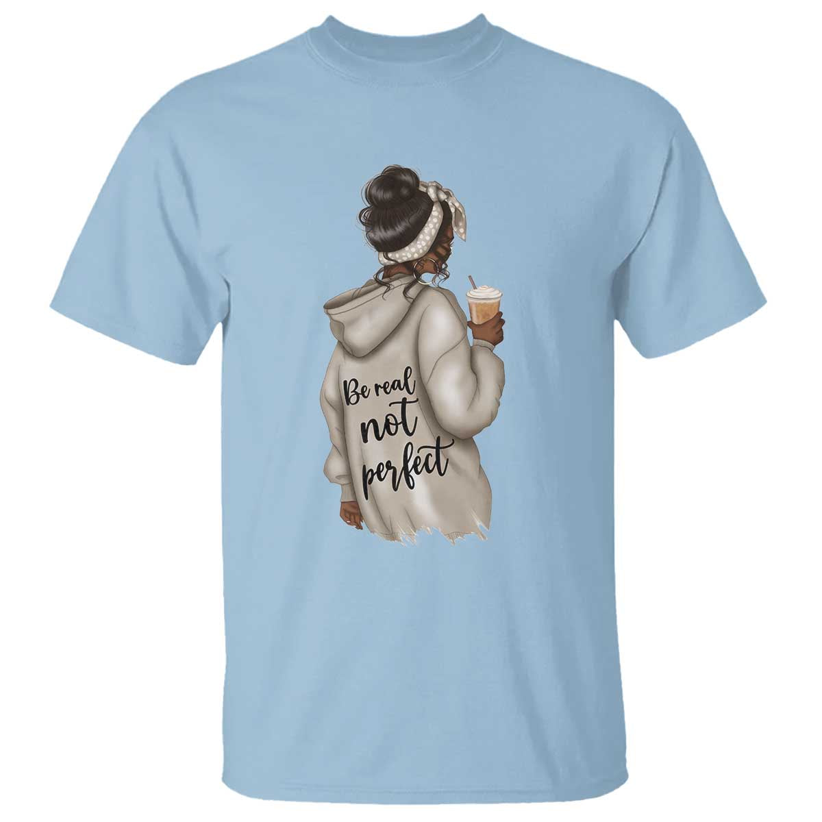 Be Real Not Perfect T Shirt Positive Quote Black Melanin Girl
