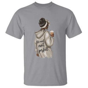 Be Real Not Perfect T Shirt Positive Quote Black Melanin Girl