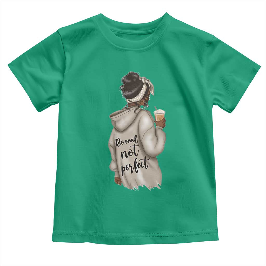Be Real Not Perfect Toddler T Shirt Positive Quote Black Melanin Girl