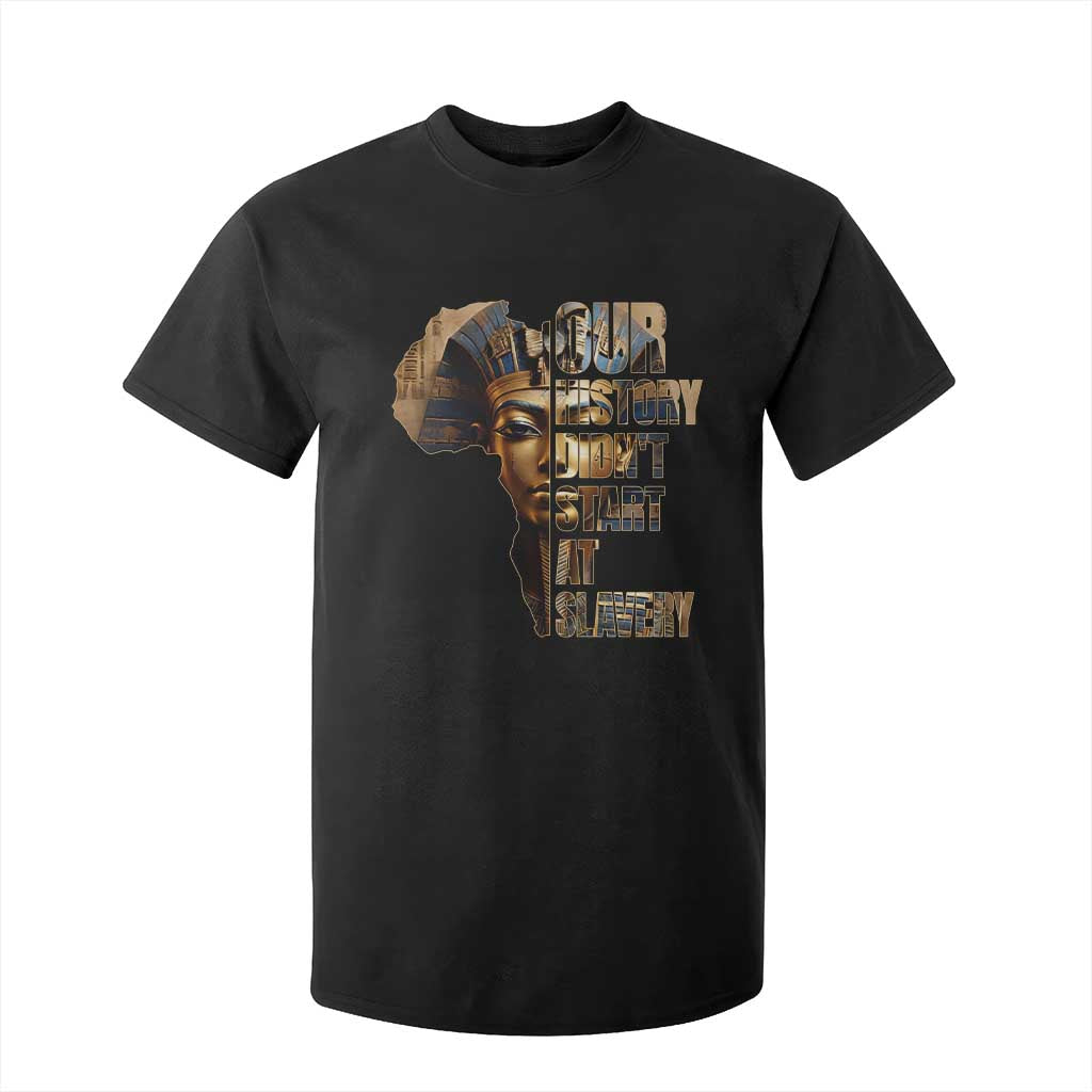 Our History Didn't Start At Slavery T Shirt For Kid Black History Ancient Egyptian