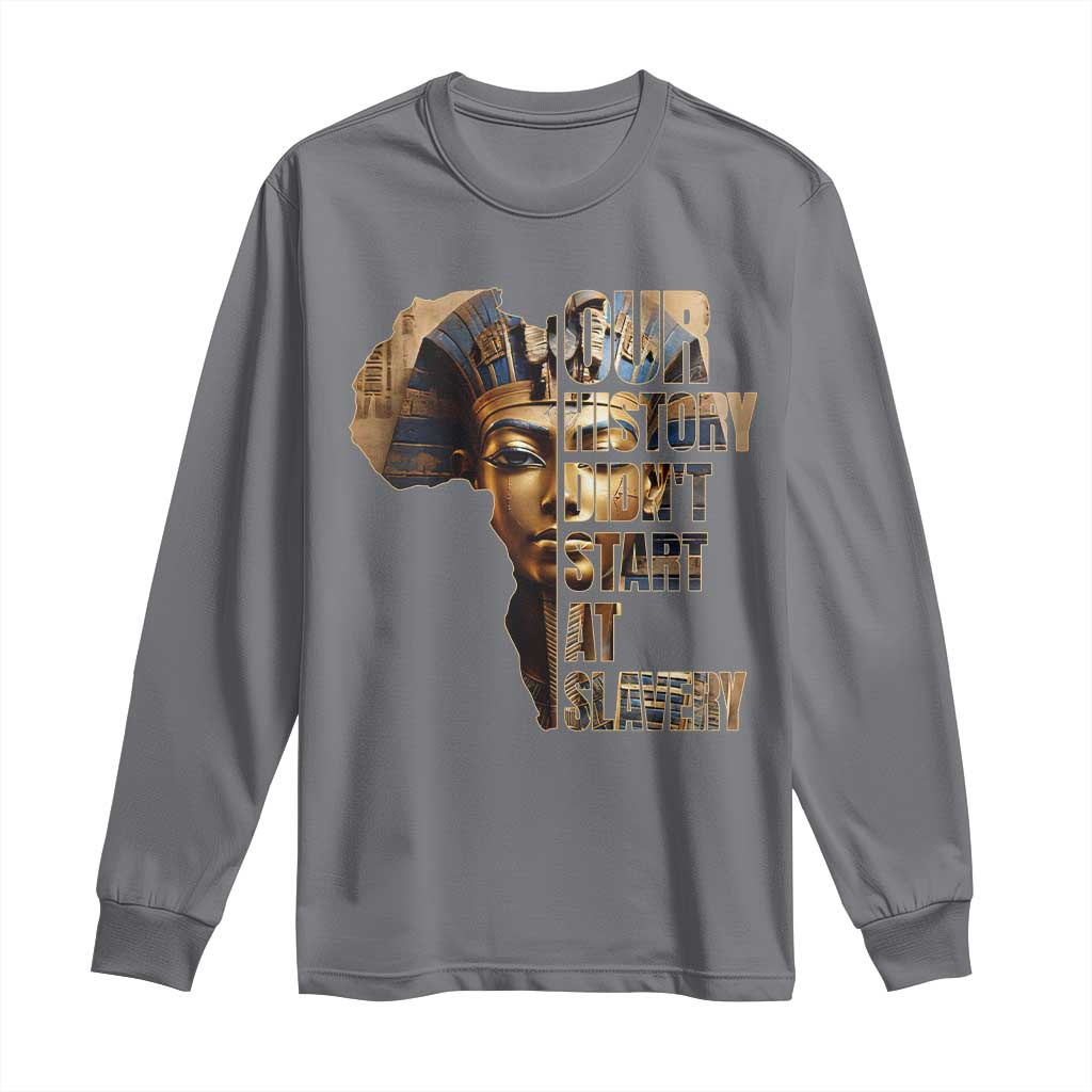 Our History Didn't Start At Slavery Long Sleeve Shirt Black History Ancient Egyptian