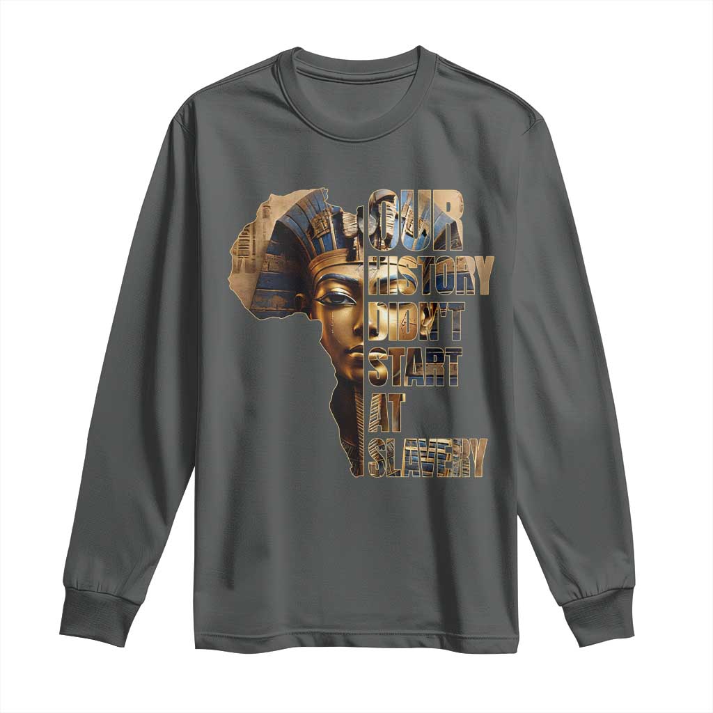 Our History Didn't Start At Slavery Long Sleeve Shirt Black History Ancient Egyptian