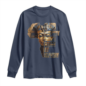 Our History Didn't Start At Slavery Long Sleeve Shirt Black History Ancient Egyptian