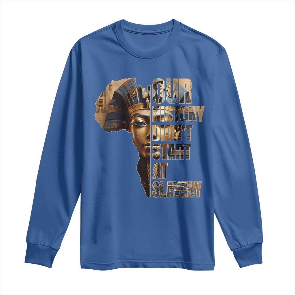 Our History Didn't Start At Slavery Long Sleeve Shirt Black History Ancient Egyptian