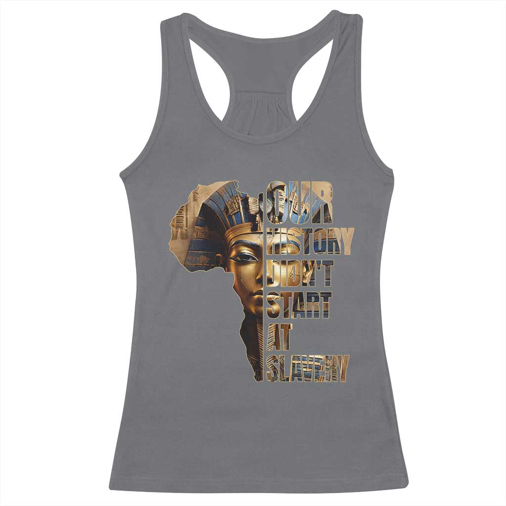Our History Didn't Start At Slavery Racerback Tank Top Black History Ancient Egyptian
