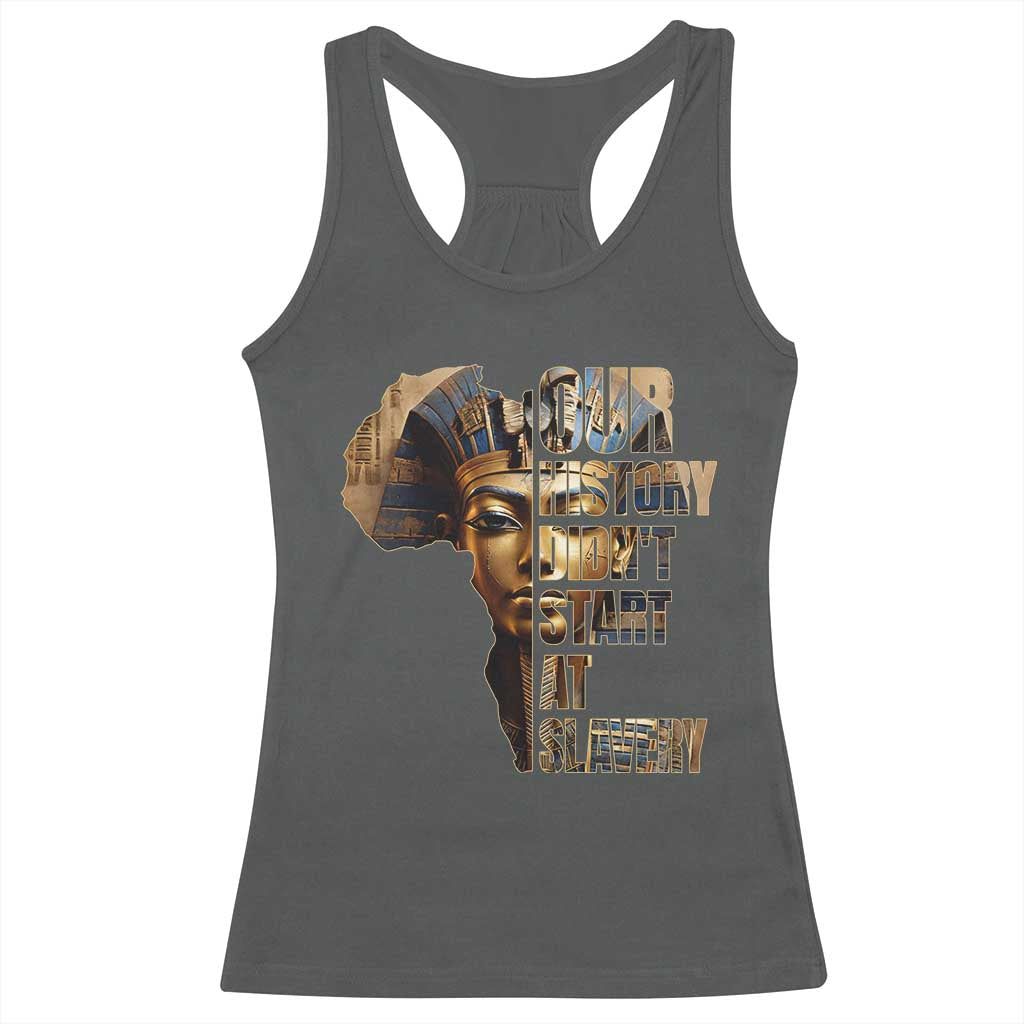 Our History Didn't Start At Slavery Racerback Tank Top Black History Ancient Egyptian