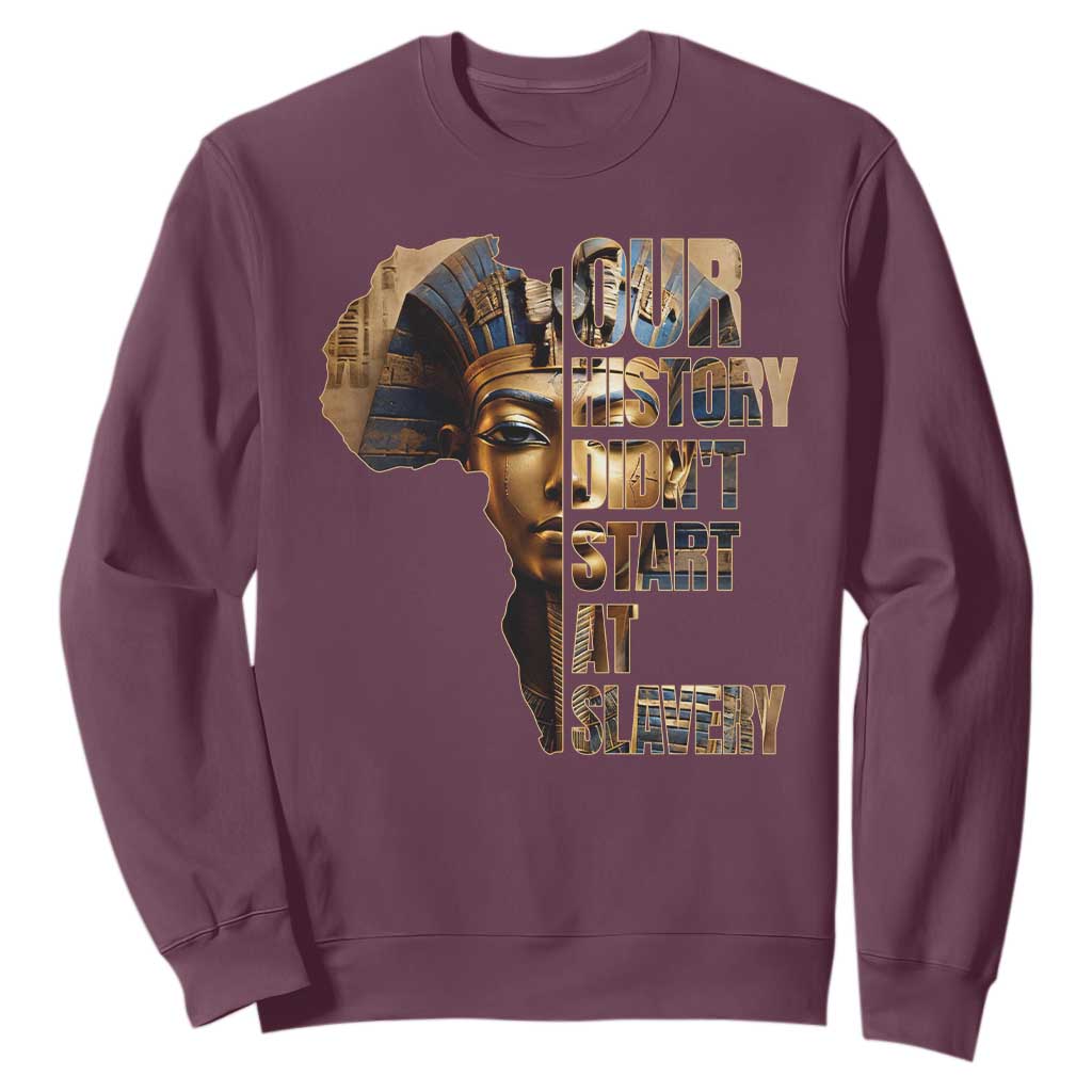 Our History Didn't Start At Slavery Sweatshirt Black History Ancient Egyptian