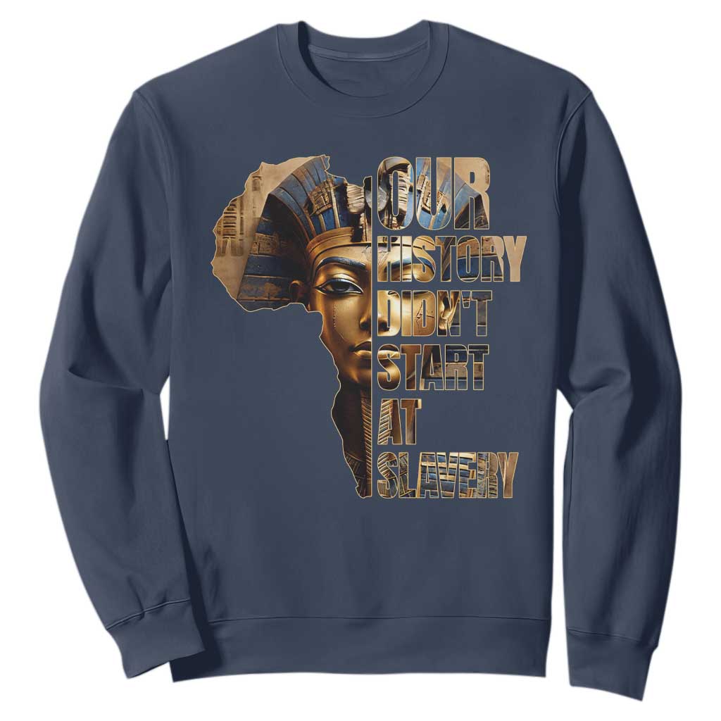Our History Didn't Start At Slavery Sweatshirt Black History Ancient Egyptian