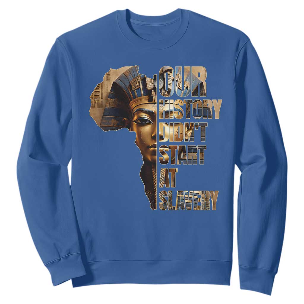 Our History Didn't Start At Slavery Sweatshirt Black History Ancient Egyptian