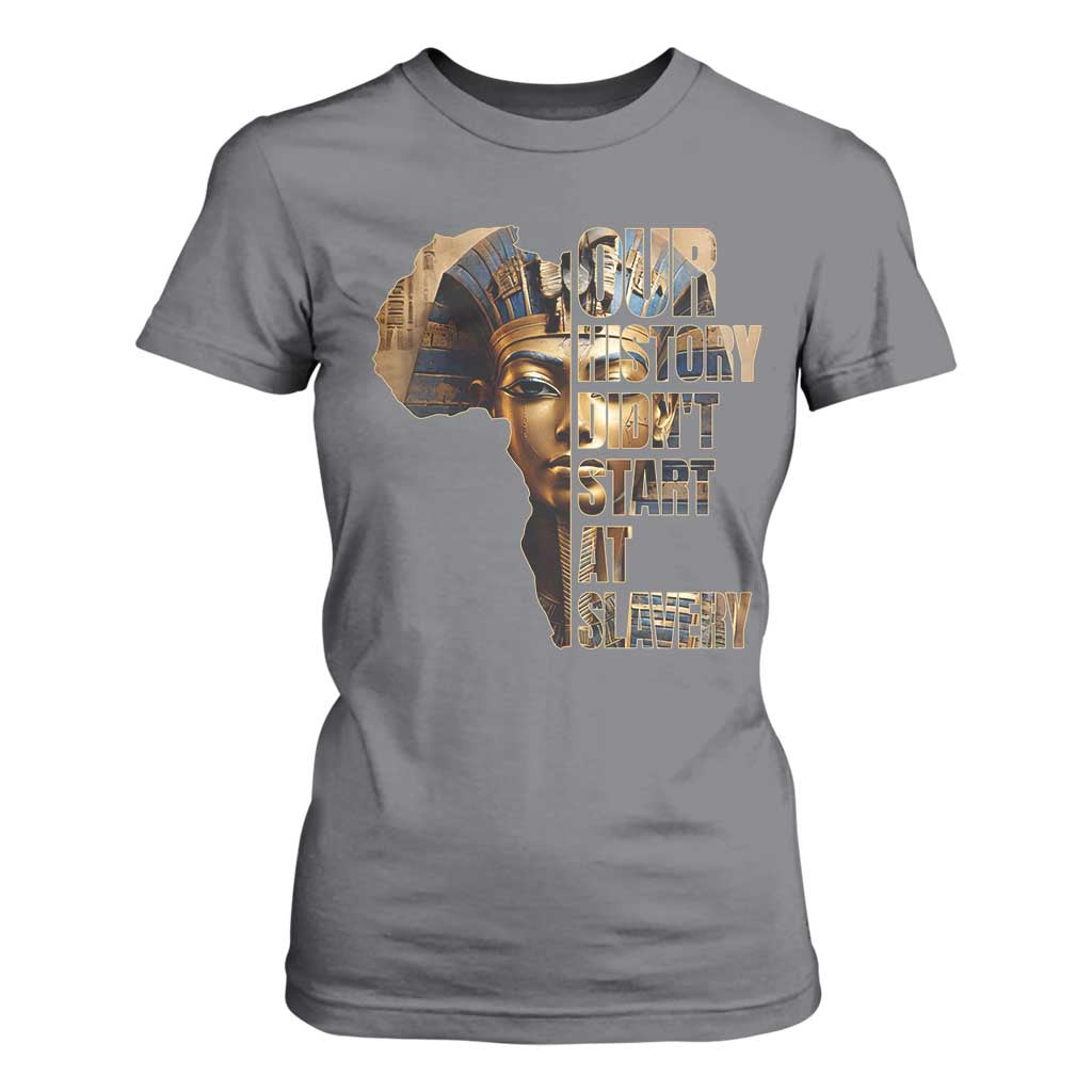 Our History Didn't Start At Slavery T Shirt For Women Black History Ancient Egyptian