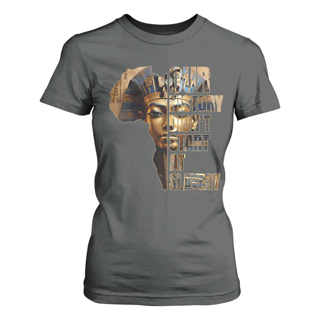 Our History Didn't Start At Slavery T Shirt For Women Black History Ancient Egyptian