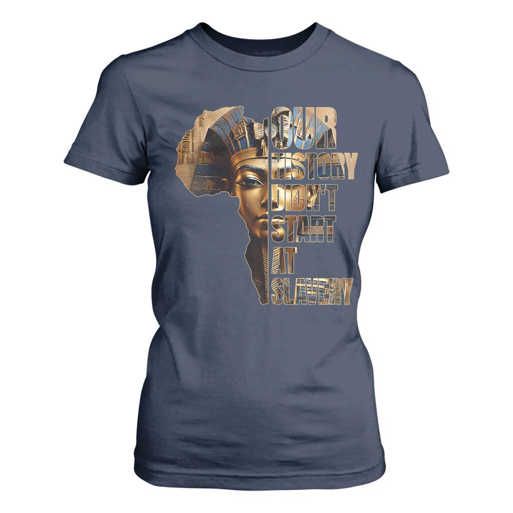 Our History Didn't Start At Slavery T Shirt For Women Black History Ancient Egyptian
