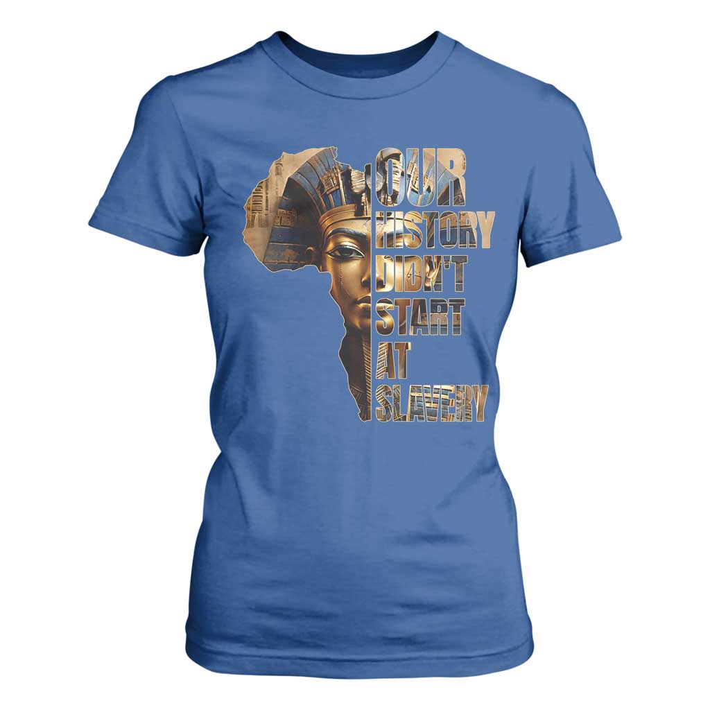 Our History Didn't Start At Slavery T Shirt For Women Black History Ancient Egyptian