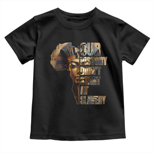 Our History Didn't Start At Slavery Toddler T Shirt Black History Ancient Egyptian