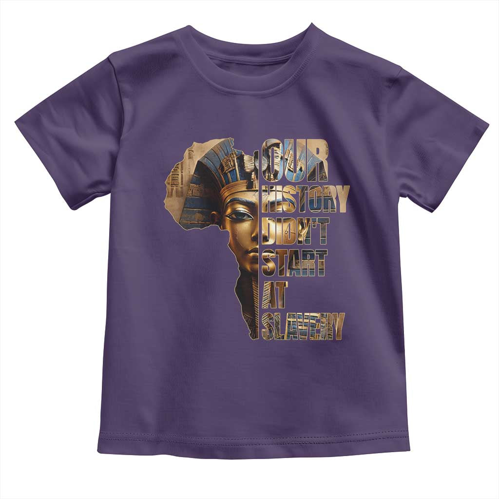 Our History Didn't Start At Slavery Toddler T Shirt Black History Ancient Egyptian