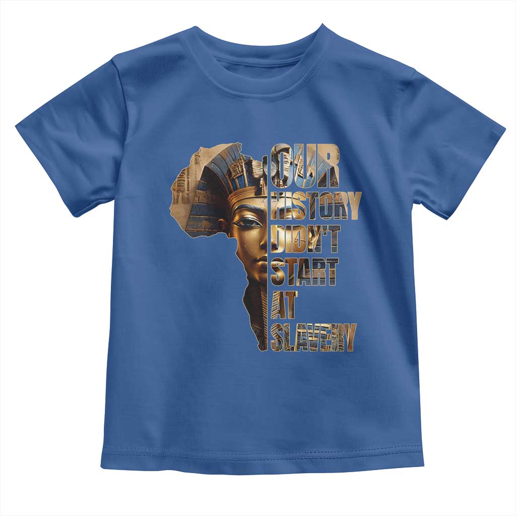 Our History Didn't Start At Slavery Toddler T Shirt Black History Ancient Egyptian