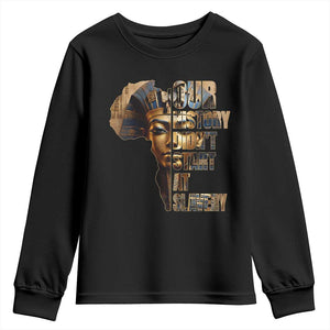 Our History Didn't Start At Slavery Youth Sweatshirt Black History Ancient Egyptian