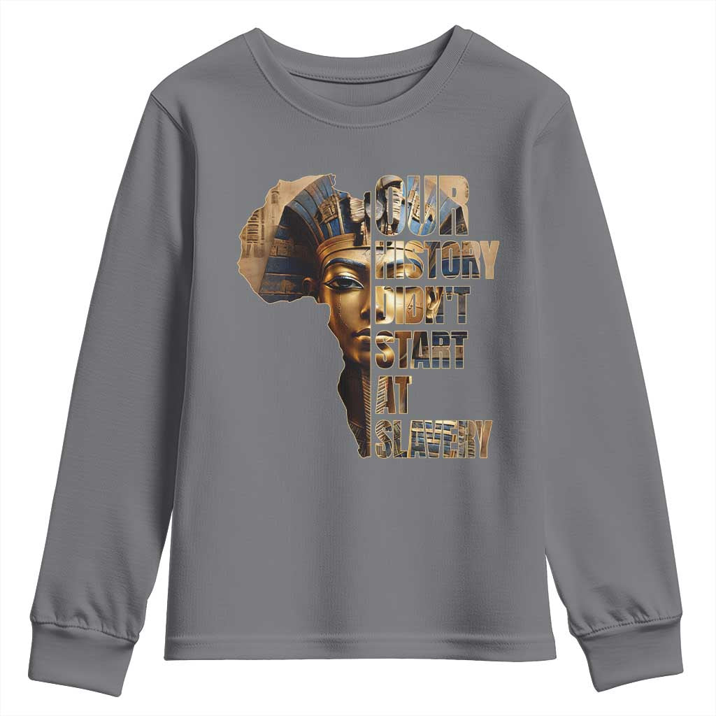 Our History Didn't Start At Slavery Youth Sweatshirt Black History Ancient Egyptian
