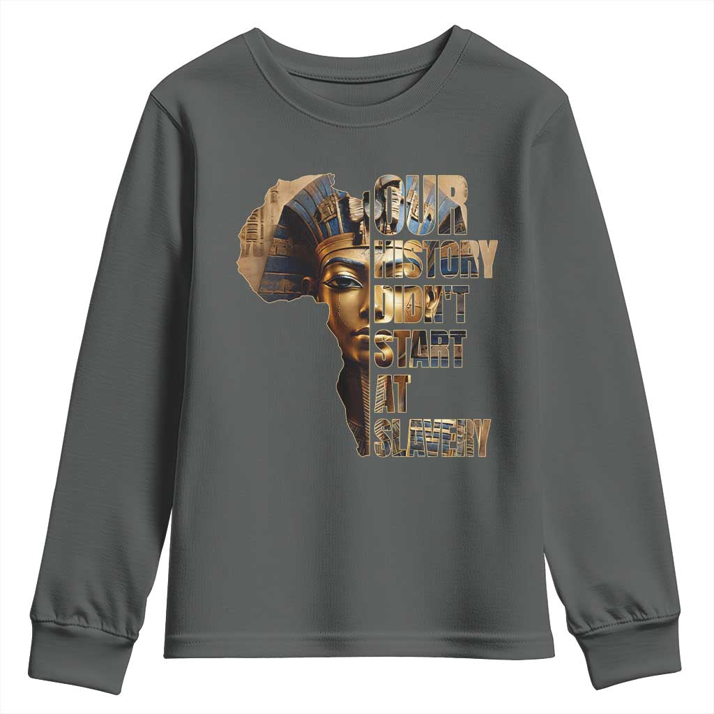 Our History Didn't Start At Slavery Youth Sweatshirt Black History Ancient Egyptian