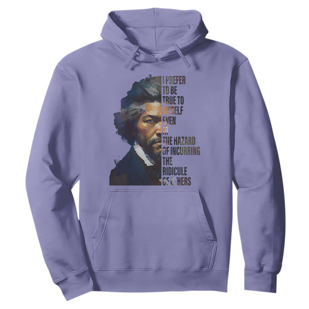 Frederick Douglass Hoodie I Prefer To Be True To Myself Even At The Hazard Of Incurring The Ridicule Of Others