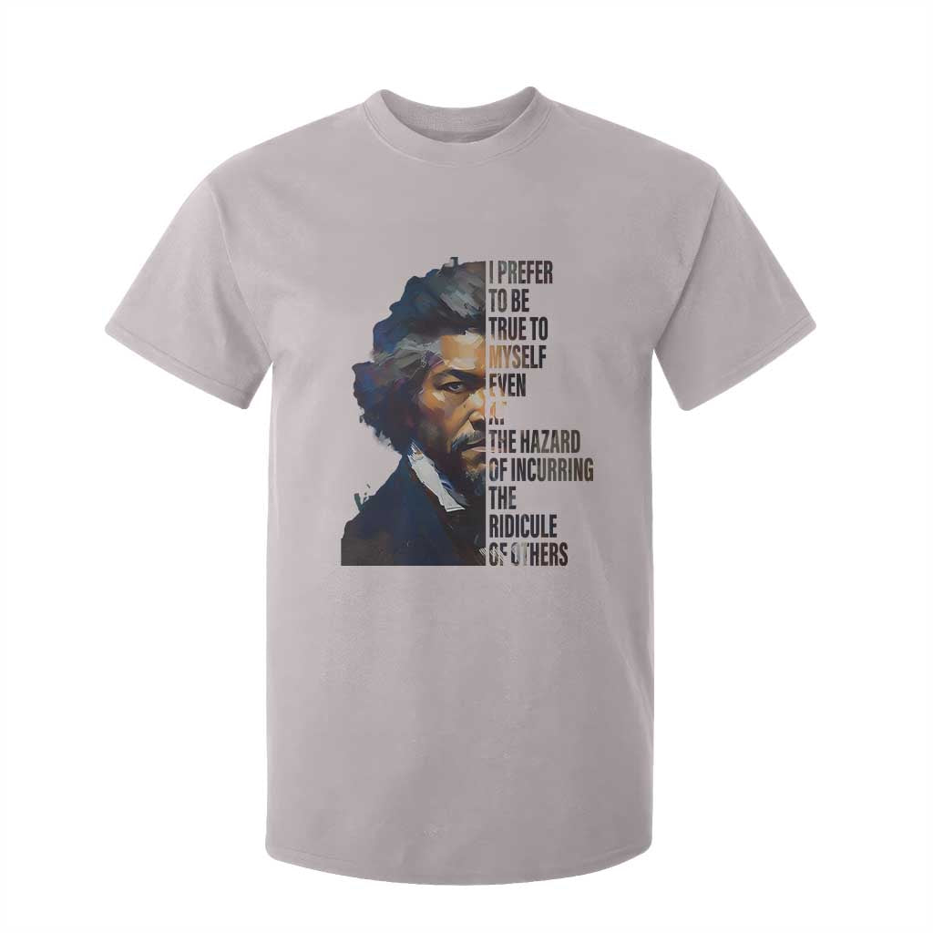 Frederick Douglass T Shirt For Kid I Prefer To Be True To Myself Even At The Hazard Of Incurring The Ridicule Of Others