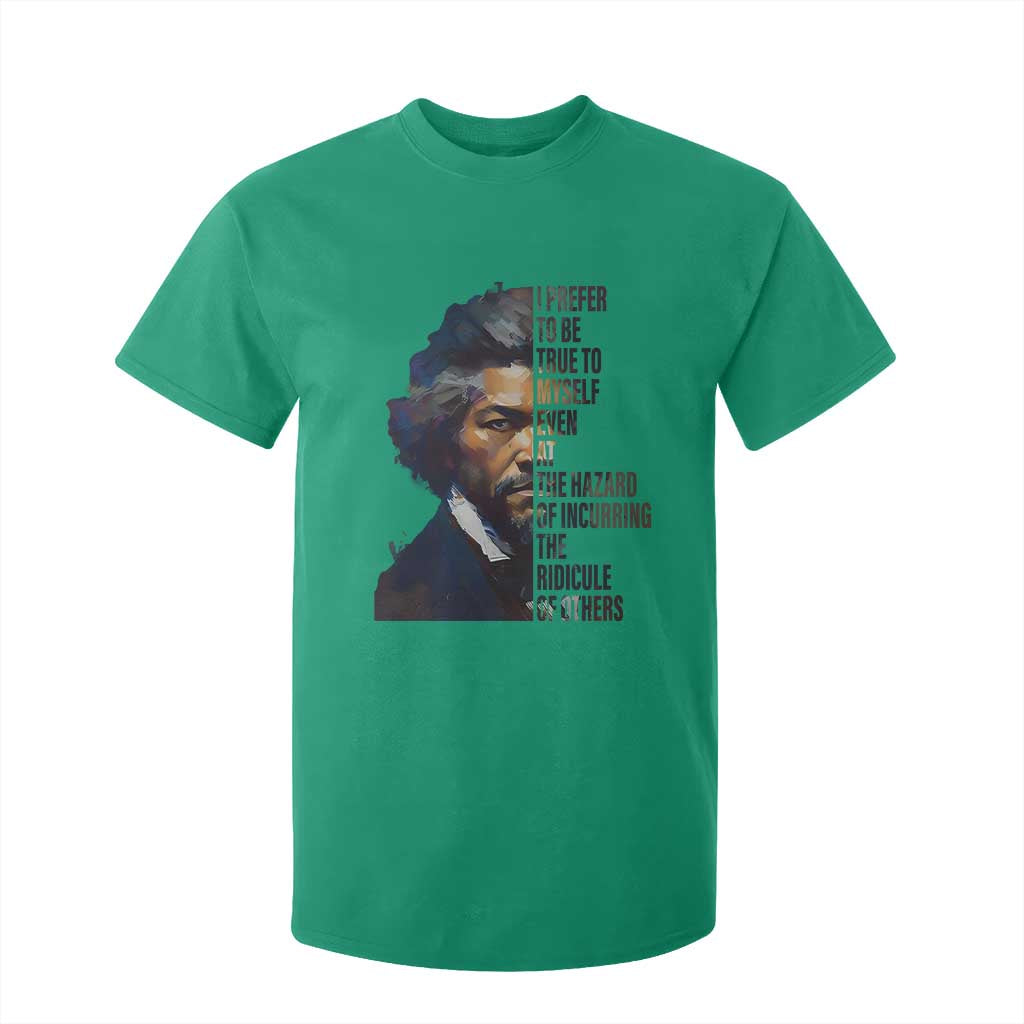 Frederick Douglass T Shirt For Kid I Prefer To Be True To Myself Even At The Hazard Of Incurring The Ridicule Of Others