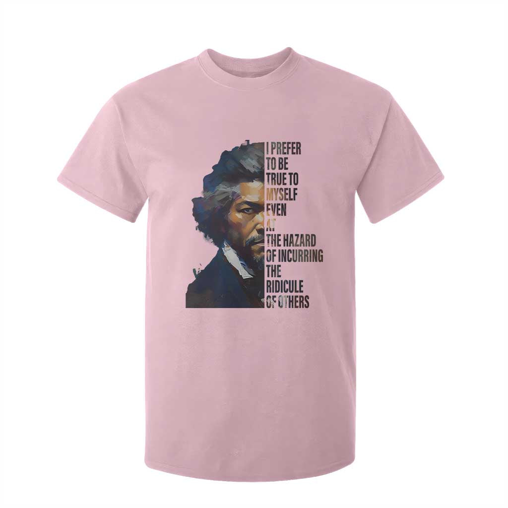 Frederick Douglass T Shirt For Kid I Prefer To Be True To Myself Even At The Hazard Of Incurring The Ridicule Of Others