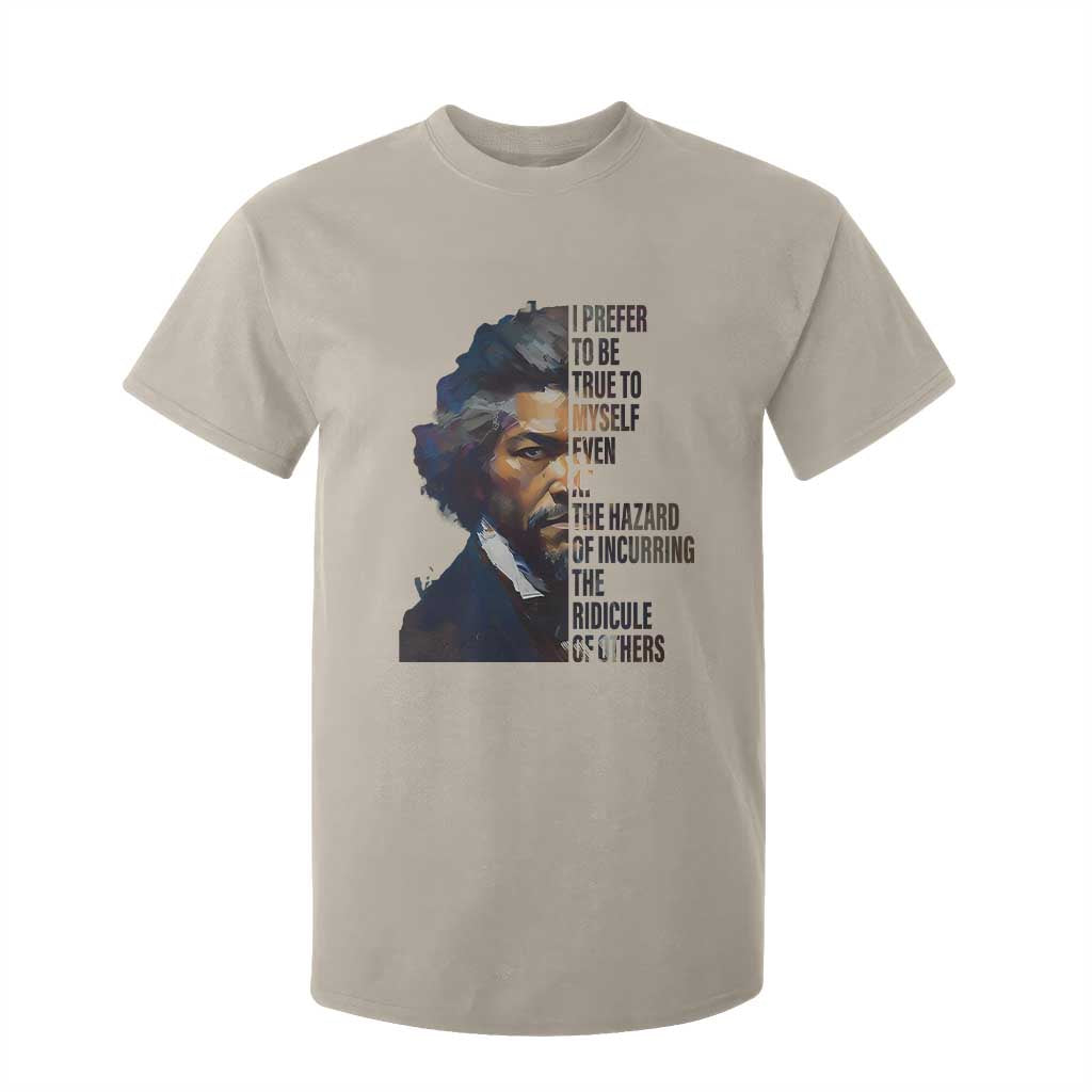 Frederick Douglass T Shirt For Kid I Prefer To Be True To Myself Even At The Hazard Of Incurring The Ridicule Of Others