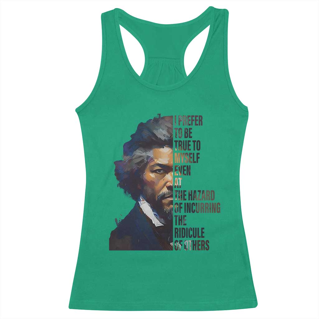 Frederick Douglass Racerback Tank Top I Prefer To Be True To Myself Even At The Hazard Of Incurring The Ridicule Of Others