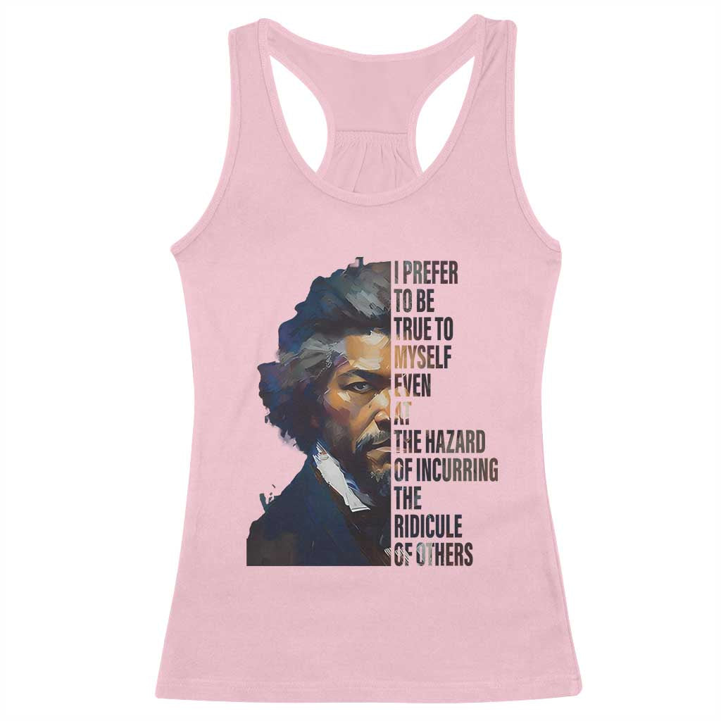Frederick Douglass Racerback Tank Top I Prefer To Be True To Myself Even At The Hazard Of Incurring The Ridicule Of Others