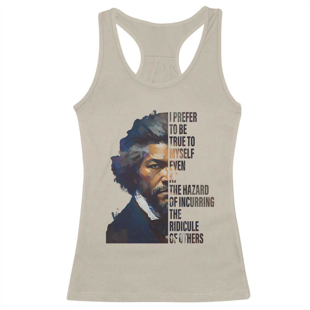 Frederick Douglass Racerback Tank Top I Prefer To Be True To Myself Even At The Hazard Of Incurring The Ridicule Of Others