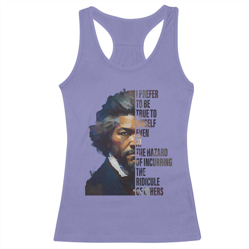 Frederick Douglass Racerback Tank Top I Prefer To Be True To Myself Even At The Hazard Of Incurring The Ridicule Of Others