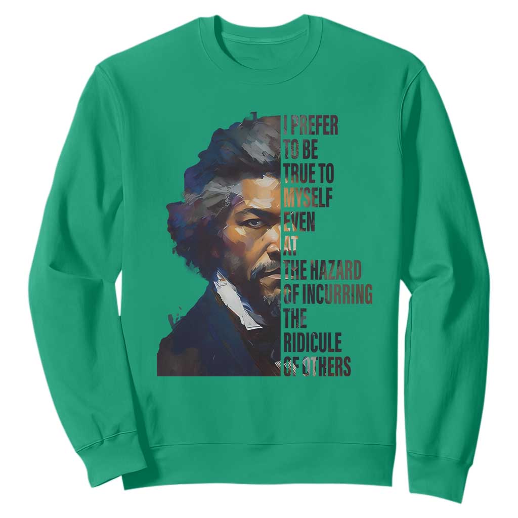 Frederick Douglass Sweatshirt I Prefer To Be True To Myself Even At The Hazard Of Incurring The Ridicule Of Others