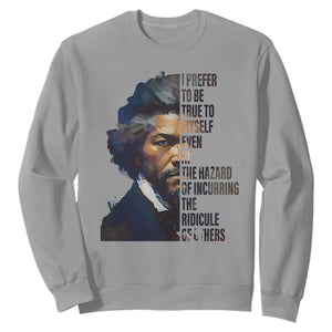 Frederick Douglass Sweatshirt I Prefer To Be True To Myself Even At The Hazard Of Incurring The Ridicule Of Others