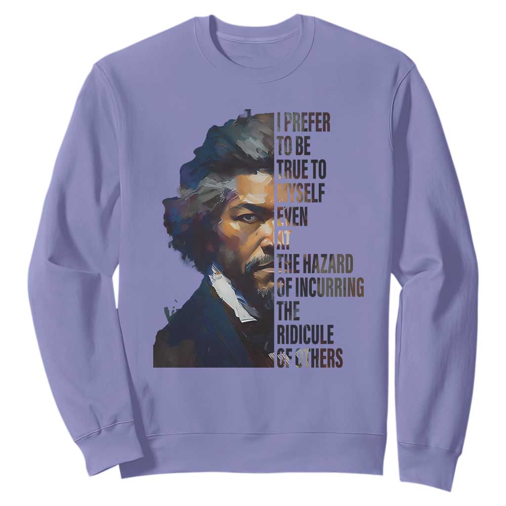 Frederick Douglass Sweatshirt I Prefer To Be True To Myself Even At The Hazard Of Incurring The Ridicule Of Others