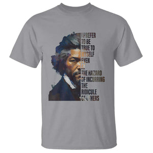 Frederick Douglass T Shirt I Prefer To Be True To Myself Even At The Hazard Of Incurring The Ridicule Of Others