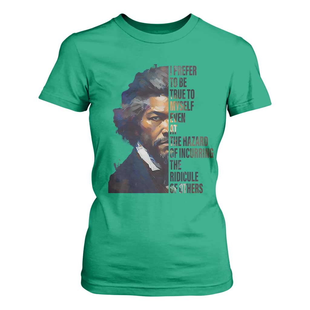 Frederick Douglass T Shirt For Women I Prefer To Be True To Myself Even At The Hazard Of Incurring The Ridicule Of Others