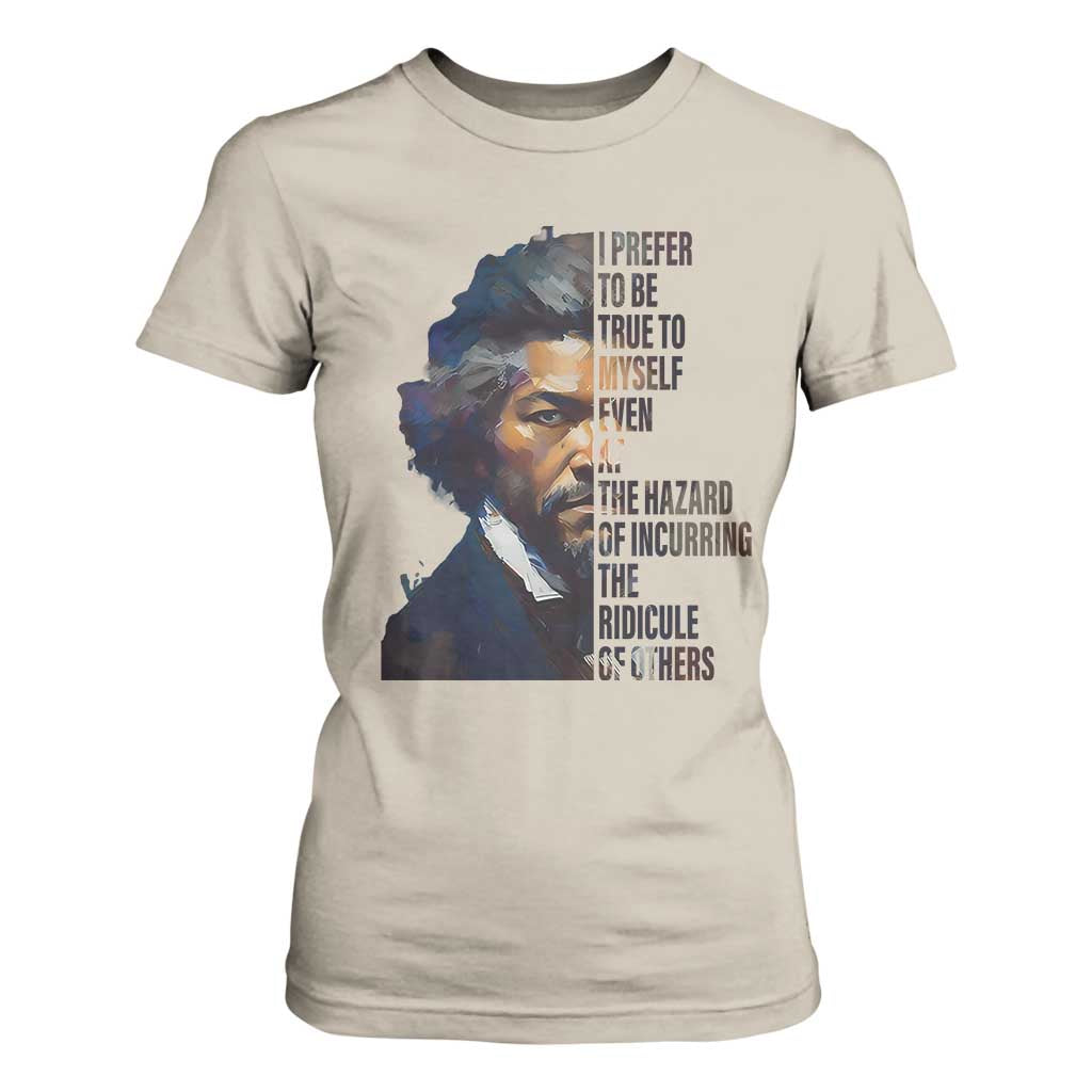 Frederick Douglass T Shirt For Women I Prefer To Be True To Myself Even At The Hazard Of Incurring The Ridicule Of Others