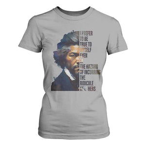 Frederick Douglass T Shirt For Women I Prefer To Be True To Myself Even At The Hazard Of Incurring The Ridicule Of Others
