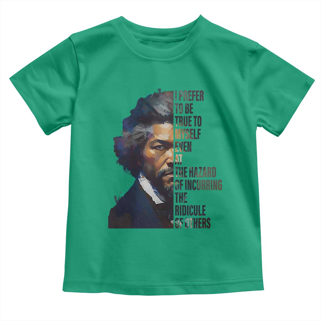 Frederick Douglass Toddler T Shirt I Prefer To Be True To Myself Even At The Hazard Of Incurring The Ridicule Of Others