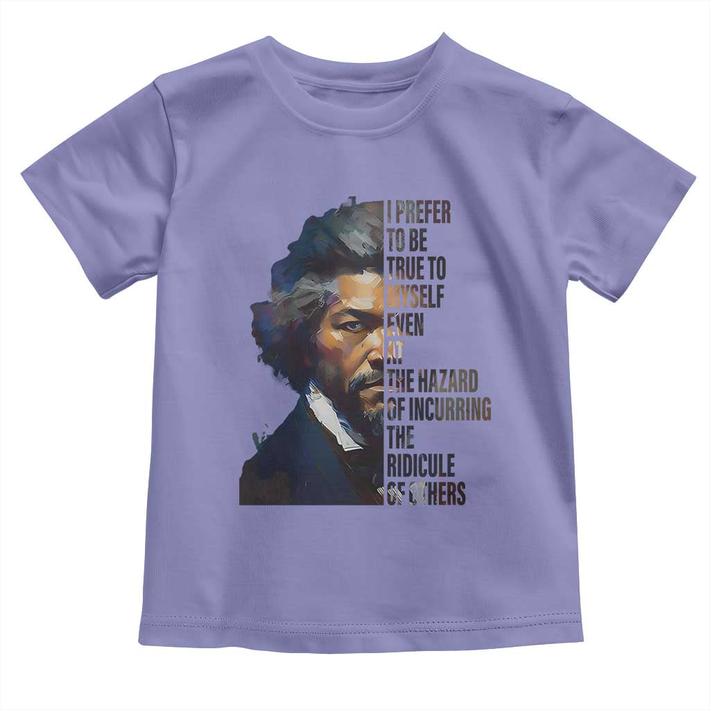 Frederick Douglass Toddler T Shirt I Prefer To Be True To Myself Even At The Hazard Of Incurring The Ridicule Of Others