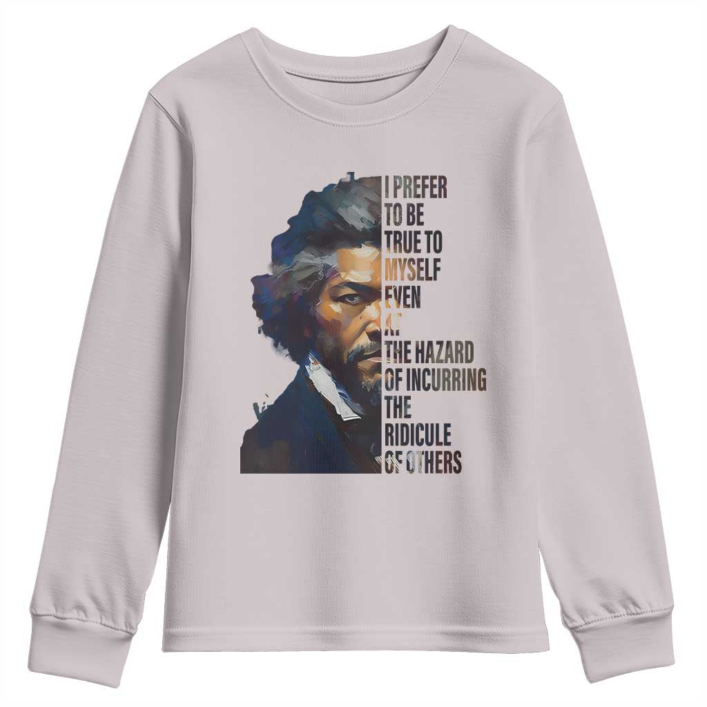 Frederick Douglass Youth Sweatshirt I Prefer To Be True To Myself Even At The Hazard Of Incurring The Ridicule Of Others