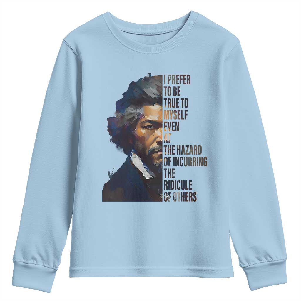 Frederick Douglass Youth Sweatshirt I Prefer To Be True To Myself Even At The Hazard Of Incurring The Ridicule Of Others