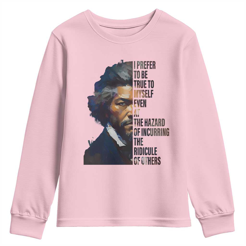 Frederick Douglass Youth Sweatshirt I Prefer To Be True To Myself Even At The Hazard Of Incurring The Ridicule Of Others
