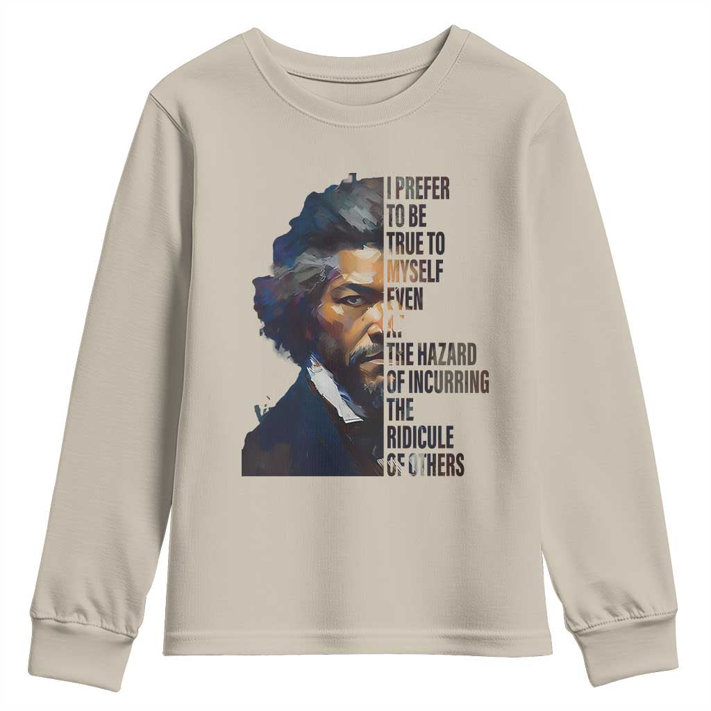 Frederick Douglass Youth Sweatshirt I Prefer To Be True To Myself Even At The Hazard Of Incurring The Ridicule Of Others