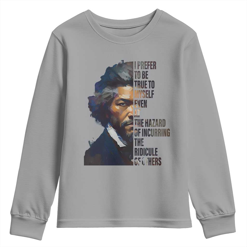 Frederick Douglass Youth Sweatshirt I Prefer To Be True To Myself Even At The Hazard Of Incurring The Ridicule Of Others